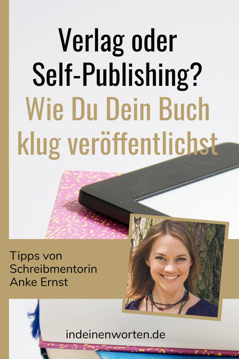 Self-Publishing oder Verlag? Was Du bei der Buch- oder eBook-Veröffentlichung beachten solltest und wie Du die richtigen Leser*innen findest. So triffst Du die richtige Entscheidung für Dein Sachbuch (Ratgeber, Fachbuch)! #indeinenworten